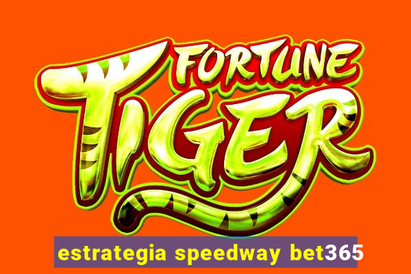 estrategia speedway bet365